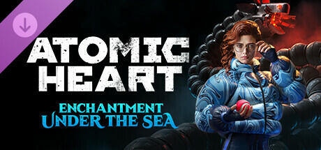 Atomic Heart: Enchantment Under the Sea