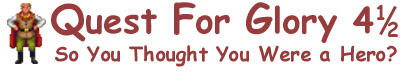 Quest for Glory 4½: So You Thought You Were a Hero?